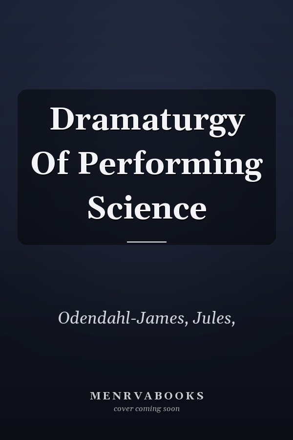 Dramaturgy Of Performing Science