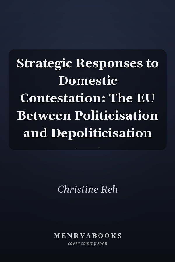 Strategic Responses to Domestic Contestation: The EU Between Politicisation and Depoliticisation