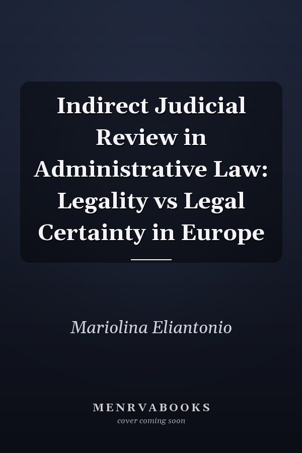 Indirect Judicial Review in Administrative Law: Legality vs Legal Certainty in Europe