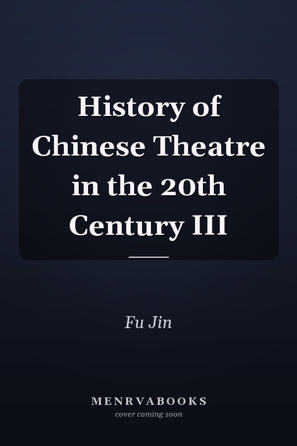 History of Chinese Theatre in the 20th Century III
