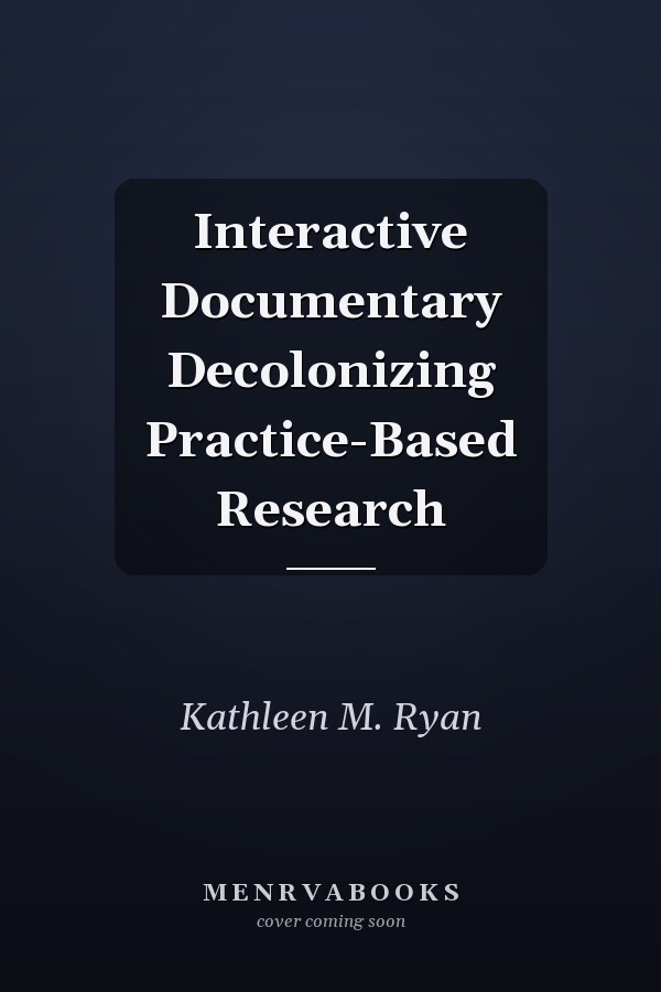 Interactive Documentary Decolonizing Practice-Based Research