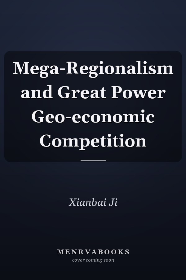 Mega-Regionalism and Great Power Geo-economic Competition