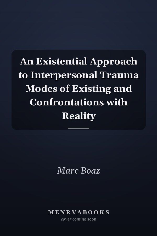 An Existential Approach to Interpersonal Trauma Modes of Existing and Confrontations with Reality