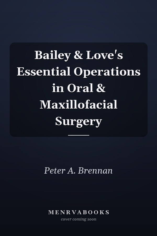 Bailey & Love's Essential Operations in Oral & Maxillofacial Surgery