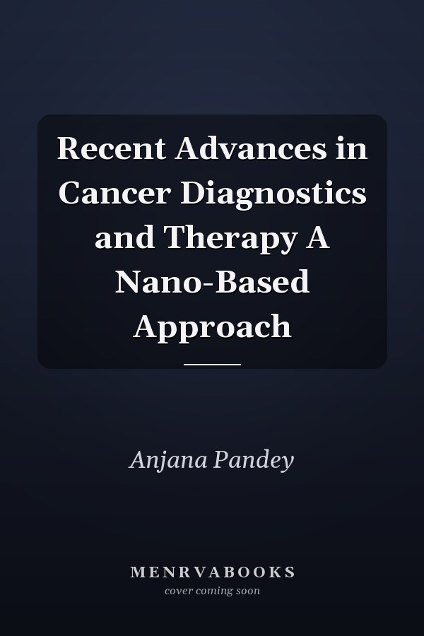 Recent Advances in Cancer Diagnostics and Therapy A Nano-Based Approach
