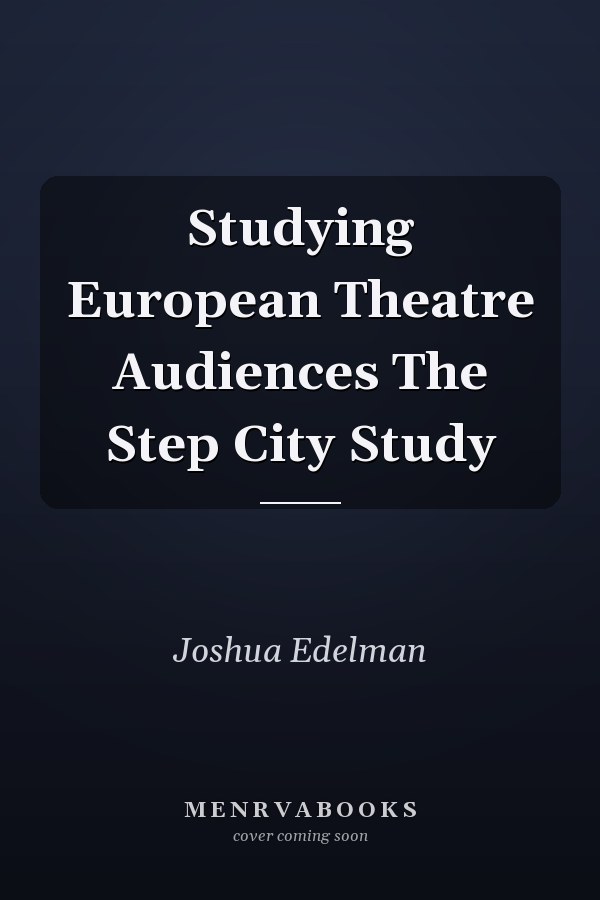 Studying European Theatre Audiences The Step City Study