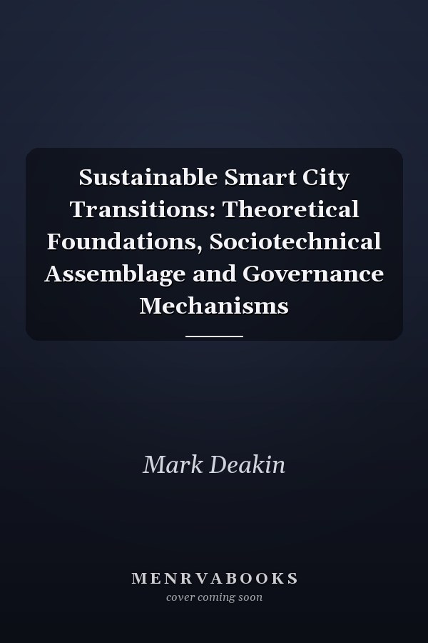 Sustainable Smart City Transitions: Theoretical Foundations, Sociotechnical Assemblage and Governance Mechanisms