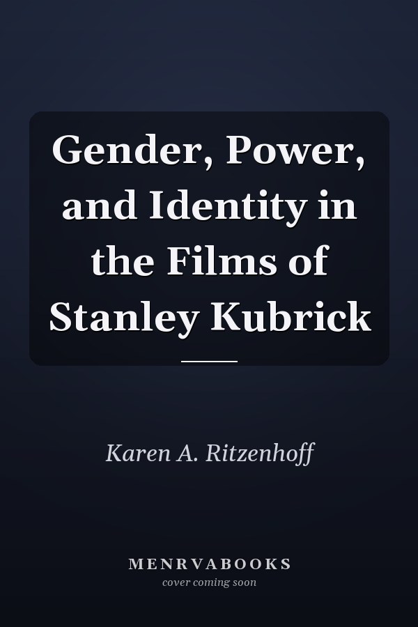 Gender, Power, and Identity in the Films of Stanley Kubrick