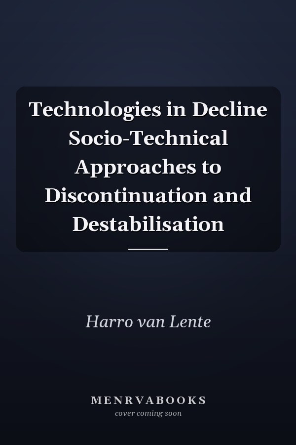 Technologies in Decline Socio-Technical Approaches to Discontinuation and Destabilisation