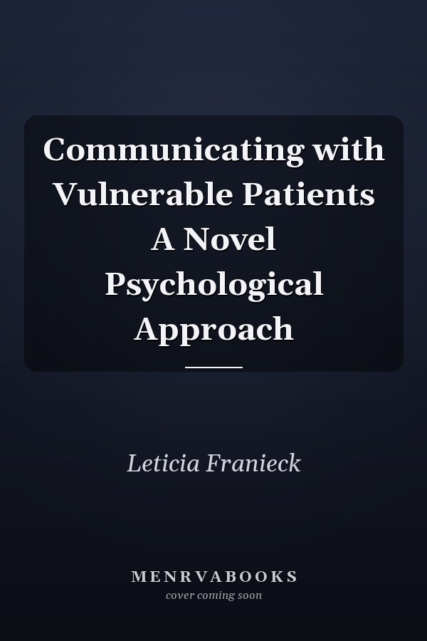 Communicating with Vulnerable Patients A Novel Psychological Approach
