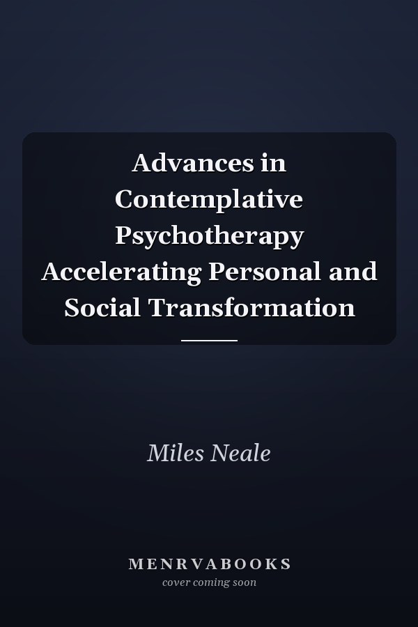 Advances in Contemplative Psychotherapy Accelerating Personal and Social Transformation