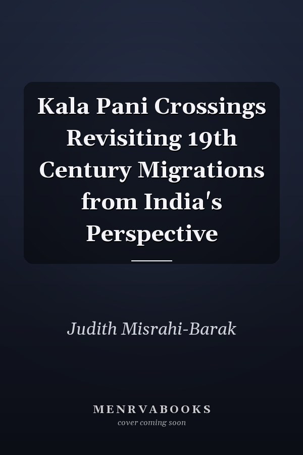 Kala Pani Crossings Revisiting 19th Century Migrations from India's Perspective