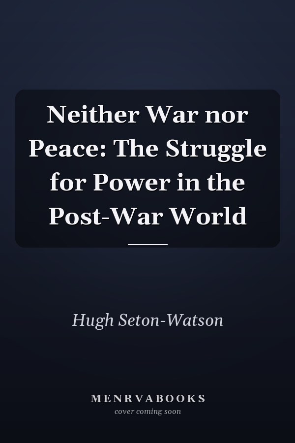 Neither War nor Peace: The Struggle for Power in the Post-War World