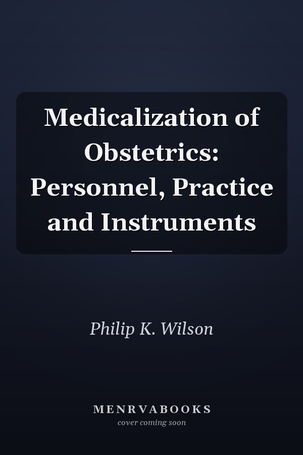 Medicalization of Obstetrics: Personnel, Practice and Instruments