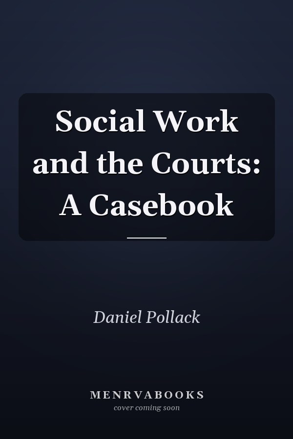 Social Work and the Courts: A Casebook