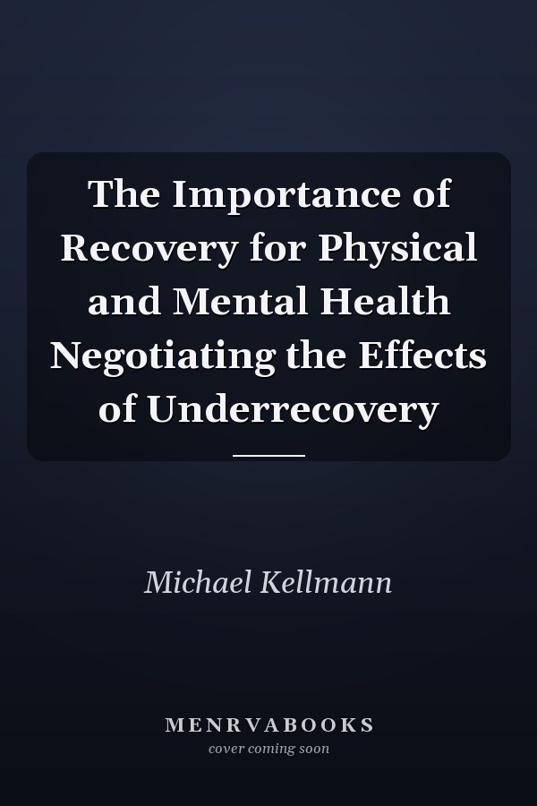The Importance of Recovery for Physical and Mental Health Negotiating the Effects of Underrecovery
