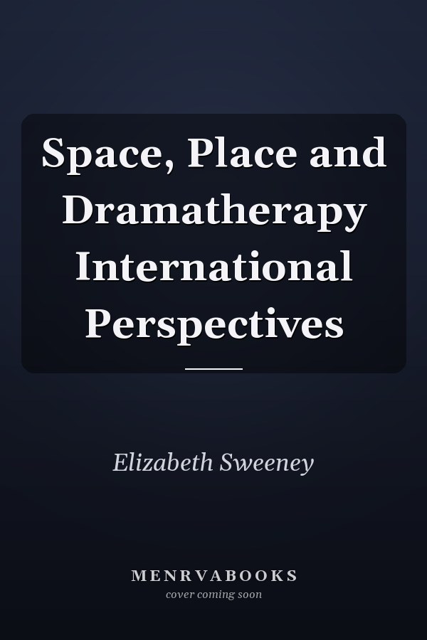 Space, Place and Dramatherapy International Perspectives