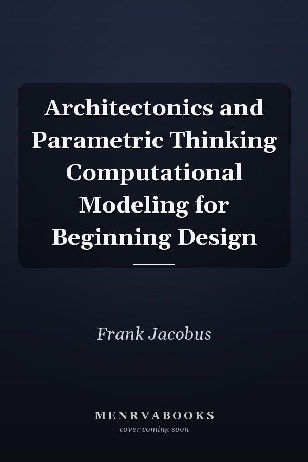 Architectonics and Parametric Thinking Computational Modeling for Beginning Design