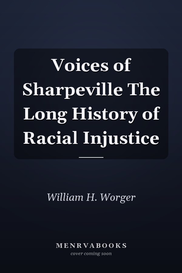 Voices of Sharpeville The Long History of Racial Injustice