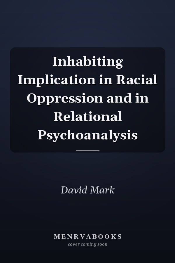 Inhabiting Implication in Racial Oppression and in Relational Psychoanalysis