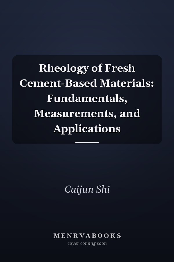 Rheology of Fresh Cement-Based Materials: Fundamentals, Measurements, and Applications