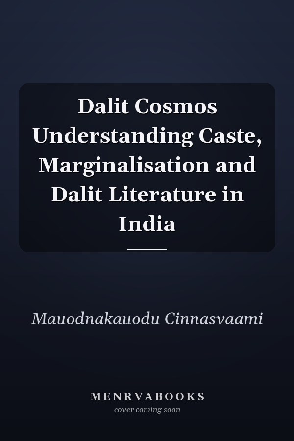 Dalit Cosmos Understanding Caste, Marginalisation and Dalit Literature in India