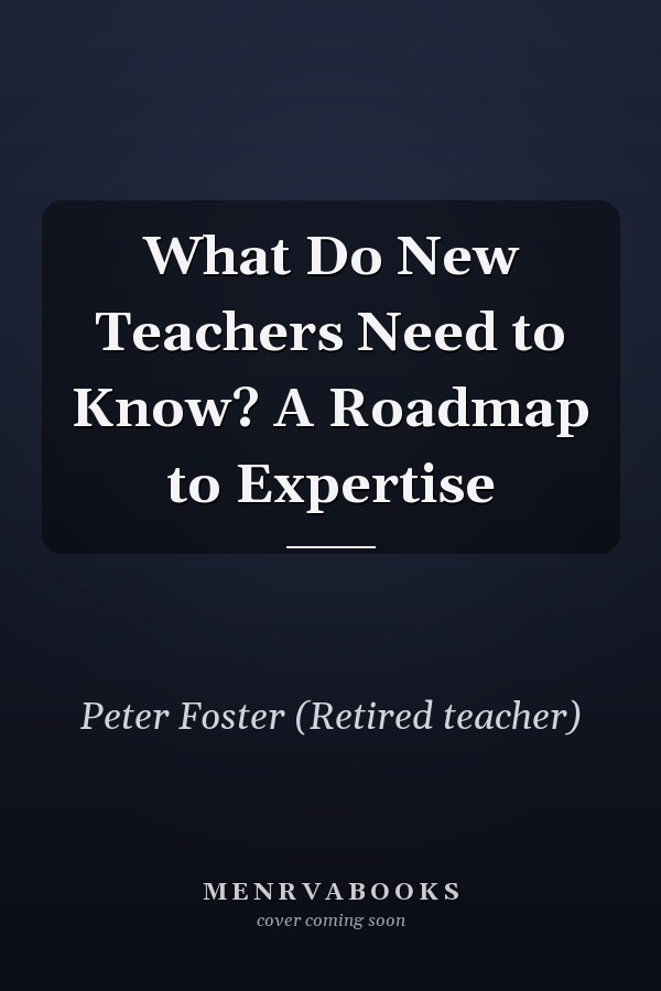 What Do New Teachers Need to Know? A Roadmap to Expertise