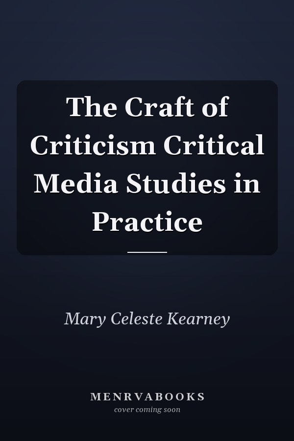 The Craft of Criticism Critical Media Studies in Practice