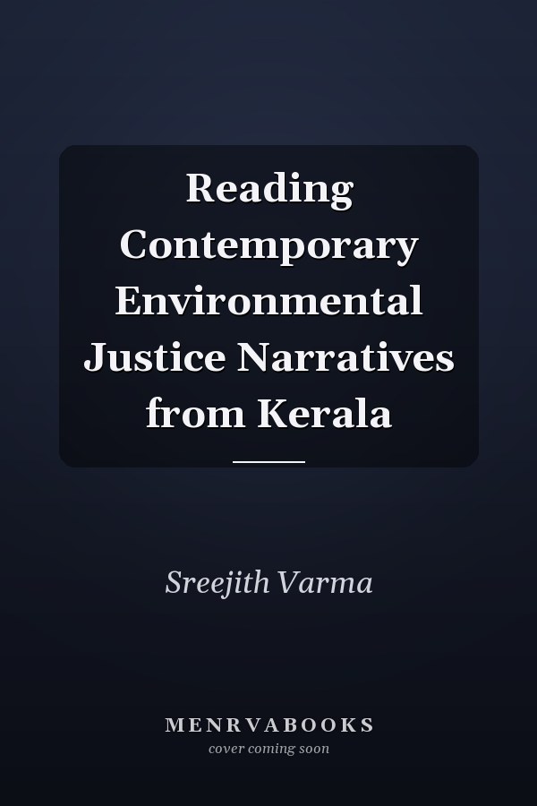 Reading Contemporary Environmental Justice Narratives from Kerala
