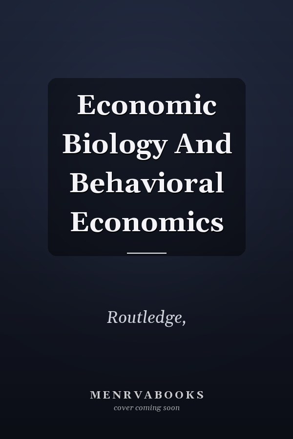 Economic Biology And Behavioral Economics