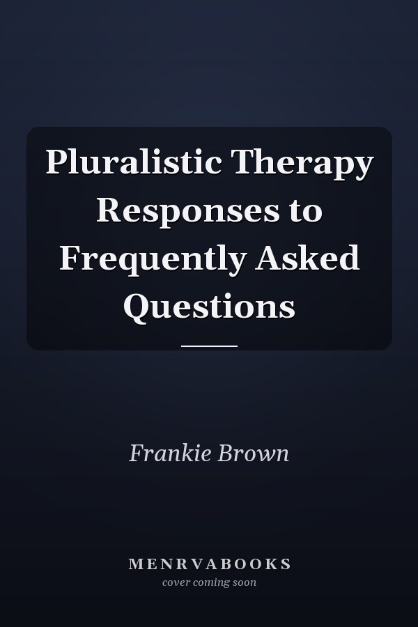 Pluralistic Therapy Responses to Frequently Asked Questions