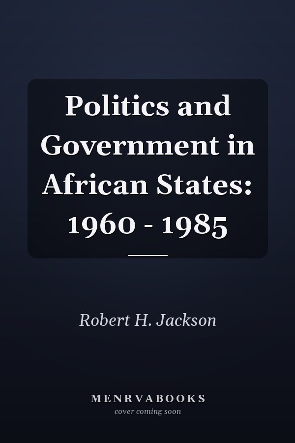 Politics and Government in African States: 1960 - 1985