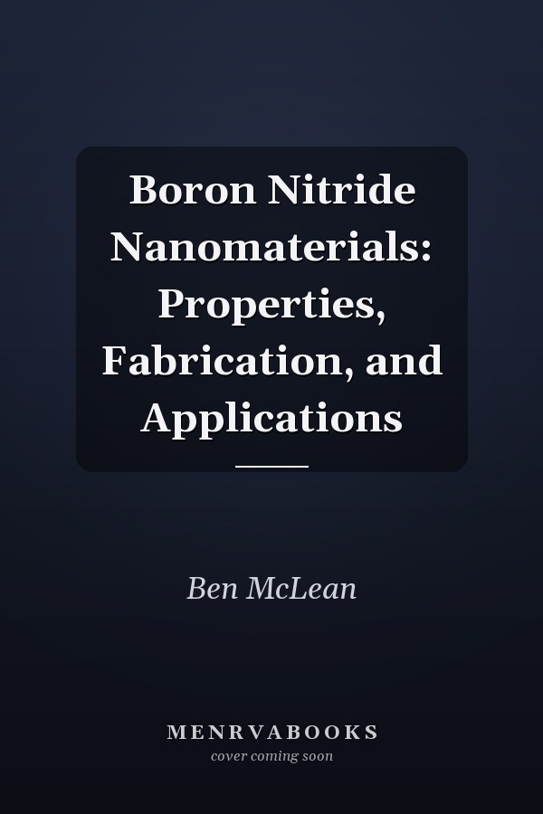 Boron Nitride Nanomaterials: Properties, Fabrication, and Applications