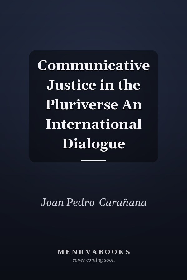Communicative Justice in the Pluriverse An International Dialogue