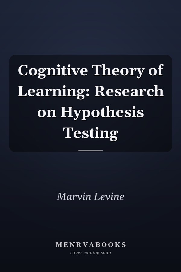 Cognitive Theory of Learning: Research on Hypothesis Testing