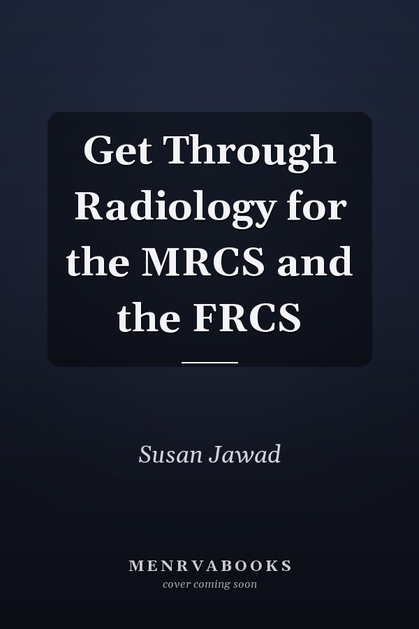 Get Through Radiology for the MRCS and the FRCS