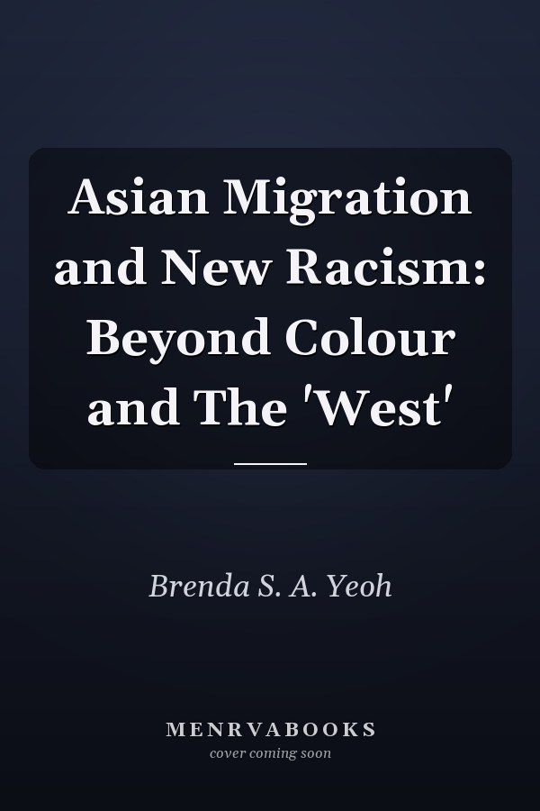 Asian Migration and New Racism: Beyond Colour and The 'West'