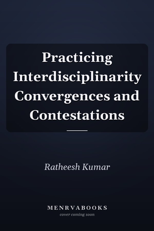 Practicing Interdisciplinarity Convergences and Contestations