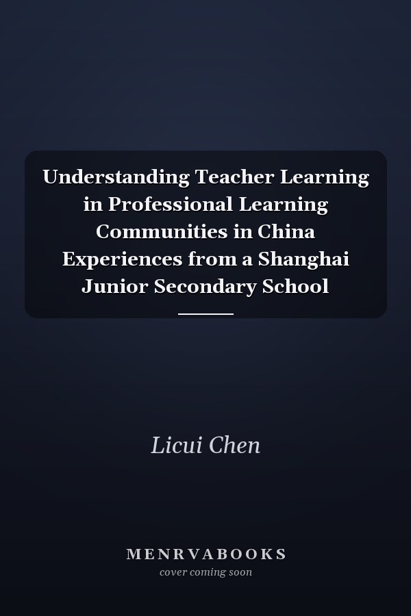 Understanding Teacher Learning in Professional Learning Communities in China Experiences from a Shanghai Junior Secondary School