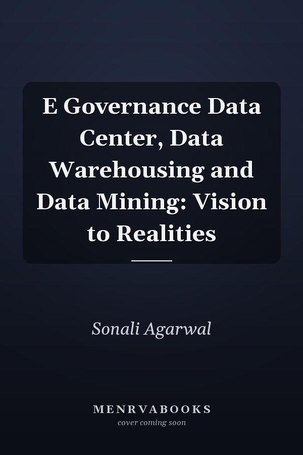 E Governance Data Center, Data Warehousing and Data Mining: Vision to Realities