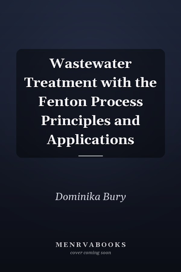 Wastewater Treatment with the Fenton Process Principles and Applications