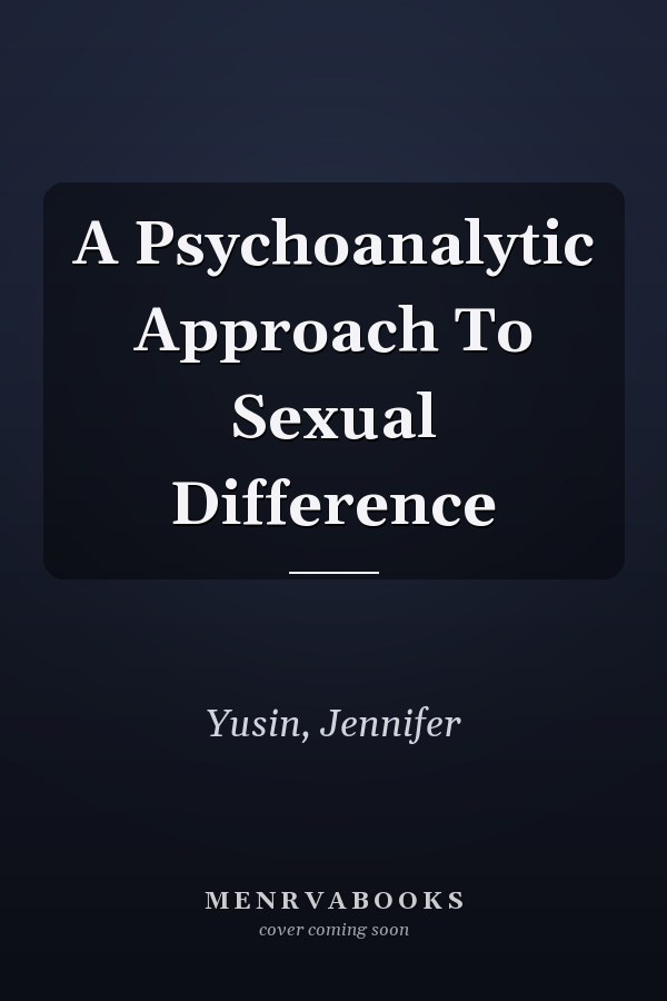 A Psychoanalytic Approach To Sexual Difference