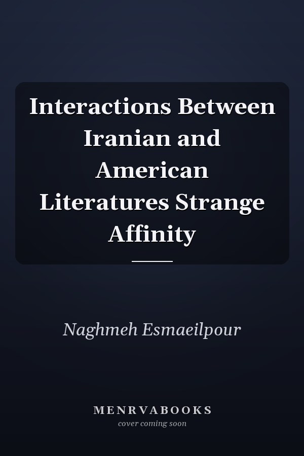 Interactions Between Iranian and American Literatures Strange Affinity