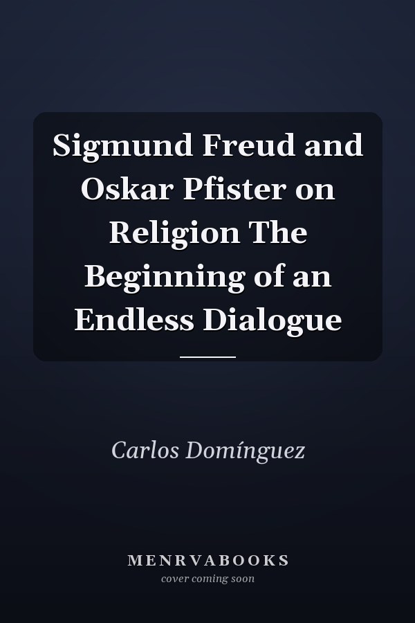 Sigmund Freud and Oskar Pfister on Religion The Beginning of an Endless Dialogue