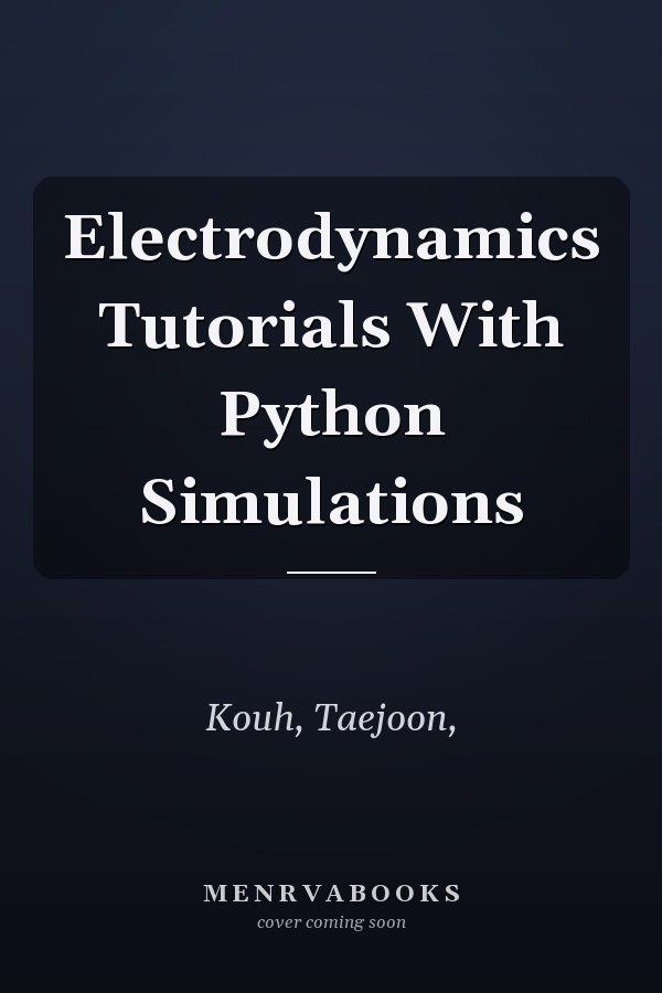 Electrodynamics Tutorials With Python Simulations