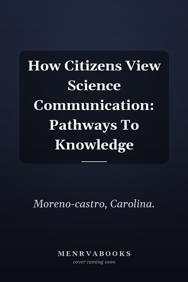 How Citizens View Science Communication: Pathways To Knowledge