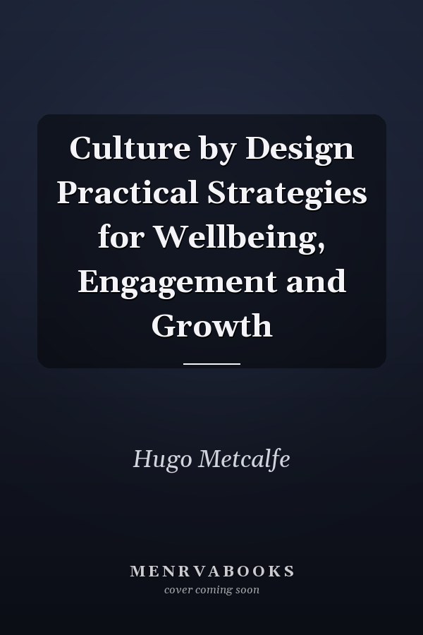 Culture by Design Practical Strategies for Wellbeing, Engagement and Growth