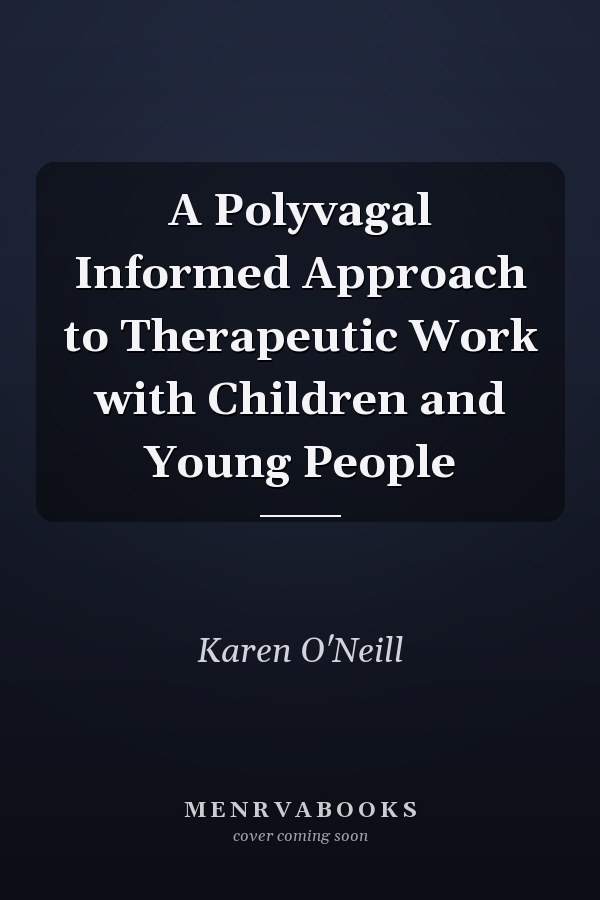 A Polyvagal Informed Approach to Therapeutic Work with Children and Young People