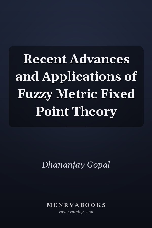 Recent Advances and Applications of Fuzzy Metric Fixed Point Theory