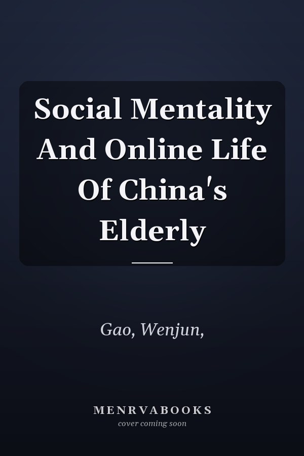 Social Mentality And Online Life Of China's Elderly